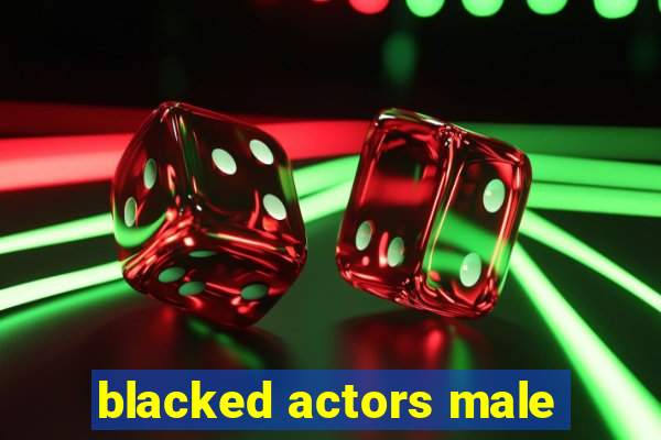 blacked actors male